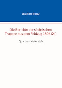 Die Berichte der sächsischen Truppen aus dem Feldzug 1806 (XI) -  - ebook