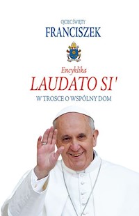 Encyklika Laudato Si' - Ojciec Święty Franciszek - książka