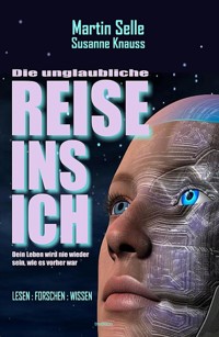 DIE UNGLAUBLICHE REISE INS ICH - Martin Selle - ebook