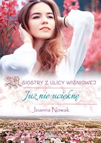 Już nie ucieknę Siostry z ulicy Wiśniowej - Nowak Joanna - książka