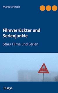 Filmverrückter und Serienjunkie - Markus Hirsch - ebook