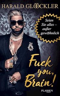 Fuck you, Brain! - Harald Glööckler - ebook