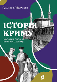 Історія Криму. Коротка оповідь великого шляху - Гульнара Абдулаєва - ebook