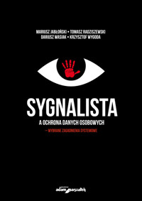 Sygnalista a ochrona danych osobowych - wybrane zagadnienia systemowe - Jabłoński Mariusz, Radziszewski Tomasz, Wasiak Dariusz, Wygoda Krzysztof - książka