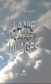 La vie dans les nuages - Sofia Lupo Neuhauser - ebook