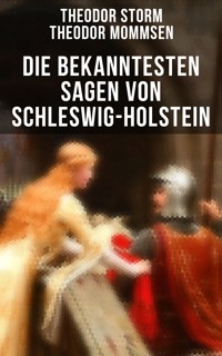 Die bekanntesten Sagen von Schleswig-Holstein - Theodor  Storm - ebook