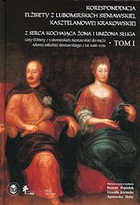 Korespondencja Elżbiety z Lubomirskich Sieniawskiej, kasztelanowej krakowskiej - Popiołek Bożena, Kicińska Urszula, Słaby Agnieszka - książka