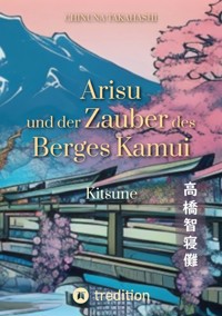 Arisu und der Zauber des Berges Kamui - Band 1 - Chinuna Takahashi - ebook