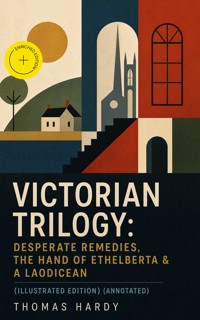 VICTORIAN TRILOGY: Desperate Remedies, The Hand of Ethelberta & A Laodicean (Illustrated Edition) (Annotated) - Thomas Hardy - ebook