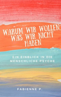 Warum wir wollen, was wir nicht haben - Fabienne P. - ebook