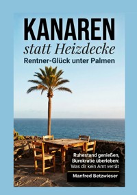 Kanaren statt Heizdecke: Rentner-Glück unter Palmen - Manfred Betzwieser - ebook