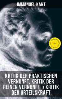 Kant: Kritik der praktischen Vernunft, Kritik der reinen Vernunft & Kritik der Urteilskraft - Kant Immanuel - ebook