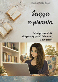 Ściąga z pisania. Mini przewodnik dla pisarzy przed debiutem (i nie tylko) - Malita-Bekier Monika - ebook