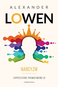 Narcyzm. Zaprzeczenie prawdziwemu JA - Alexander Lowen - ebook