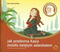 Jak przekorna Kasia została świętym adwokatem - Skarżyńska Ewa - książka