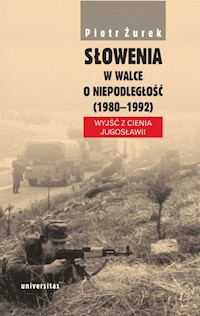 Słowenia w walce o niepodległość (1980-1992) - Piotr Żurek - książka