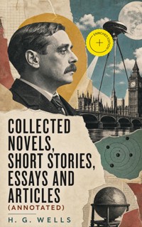 Collected Novels, Short Stories, Essays and Articles (Annotated) - H G Wells - ebook