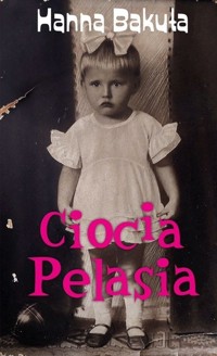 Ciocia Pelasia - Hanna Bakuła - książka