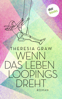 Wenn das Leben Loopings dreht - Theresia Graw - ebook