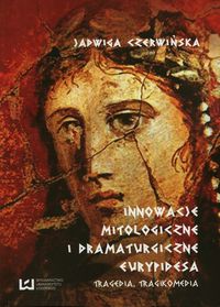 Innowacje mitologiczne i dramaturgiczne Eurypidesa - Jadwiga Czerwińska - książka