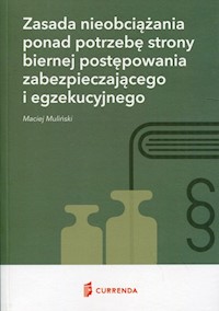 Zasada nieobciążania ponad potrzebę strony biernej postępowania zabezpieczającego i egzekucyjnego - Maciej Muliński - książka