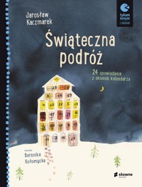 Świąteczna podróż 24 opowiadania z okienek kalendarza - Jarosław Kaczmarek - książka