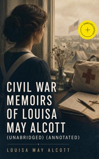 Civil War Memoirs of Louisa May Alcott (Unabridged) (Annotated) - Louisa May Alcott - ebook