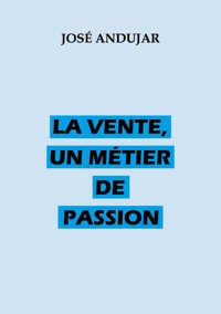 La vente, un métier de passion - José Andujar - ebook