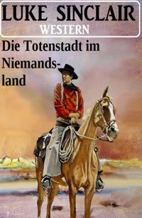 Die Totenstadt im Niemandsland: Western - Luke Sinclair - ebook