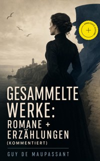 Gesammelte Werke: Romane + Erzählungen (Kommentiert) - Guy de Maupassant - ebook