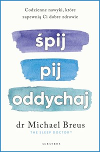 Śpij, pij i oddychaj. Codzienne nawyki, które zapewnią ci dobre zdrowie - Michael Breus - książka