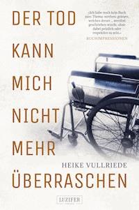 DER TOD KANN MICH NICHT MEHR ÜBERRASCHEN - Heike Vullriede - ebook