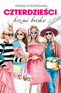 Czterdzieści. Czterdzieści brzmi bosko - Katarzyna Kostołowska - ebook