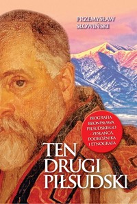 Ten drugi Piłsudski Biografia Bronisława Piłsudskiego - Przemysław Słowiński - książka