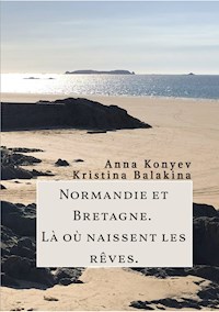 Normandie et Bretagne - Là où naissent les rêves - Anna Konyev - ebook