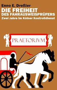 Die Freiheit des Fahrausweisprüfers - Enno E. Dreßler - ebook