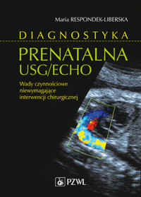 Diagnostyka prenatalna USG/ECHO. Wady niewymagające interwencji chirurgicznej - Maria Respondek-Liberska - książka