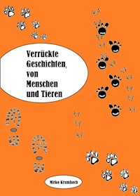 Verrückte Geschichten,von Menschen und Tieren - Mirko Krumbach - ebook