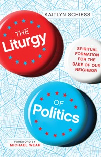 The Liturgy of Politics - Kaitlyn Schiess - ebook