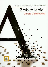 Zrób to lepiej ! O sztuce komputerowego składania tekstu - Cendrowska Dorota - książka