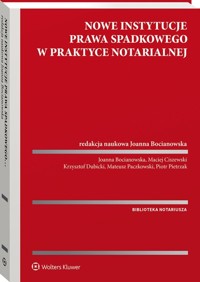 Nowe instytucje prawa spadkowego w praktyce notarialnej - Bocianowska Joanna, Pietrzak Piotr, Dubicki Krzysztof, Ciszewski Maciej, Paczkowski Mateusz - książka