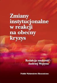 Zmiany instytucjonalne w reakcji na obecny kryzys - Wojtyna Andrzej - książka