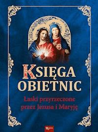 Księga obietnic. Łaski przyrzeczone przez Jezusa i Maryję - Henryk Bejda - ebook