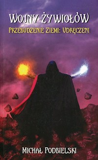 Wojny żywiołów Przebudzenie Ziemi Udręczeni - Podbielski Michał - książka