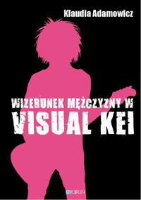 Wizerunek mezczyzny w visual kei - Adamowicz Klaudia - ebook