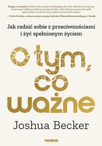 O tym, co ważne. Jak radzić sobie z przeciwnościami i żyć spełnionym życiem - Joshua Becker - audiobook + książka