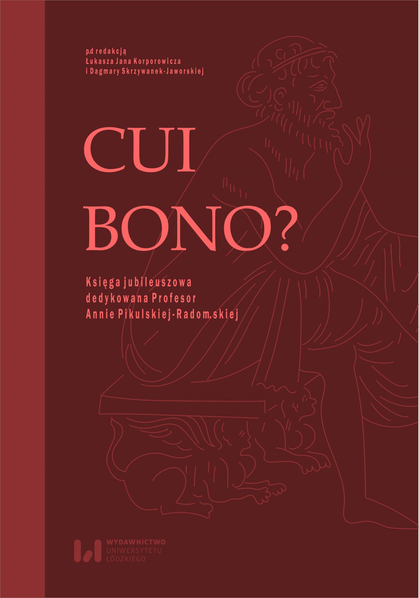 Okładka:Cui bono? Księga jubileuszowa dedykowana Profesor Annie Pikulskiej-Radomskiej 