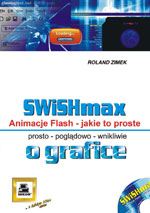 SWiSHmax! Animacje flash Jakie to proste - Zimek Roland - książka