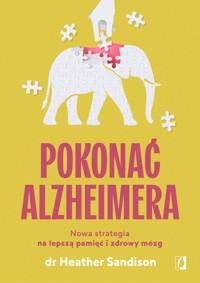 Pokonać alzheimera. Nowa strategia na lepszą pamięć i zdrowy mózg -  dr Heather Sandison - ebook