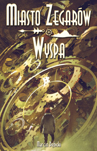 Miasto Zegarów i Wyspa - Dębicki Marcin - książka